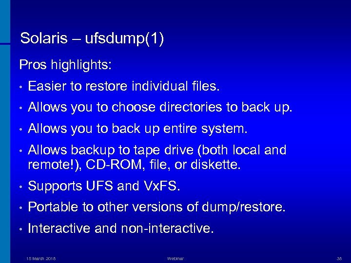 Solaris – ufsdump(1) Pros highlights: • Easier to restore individual files. • Allows you