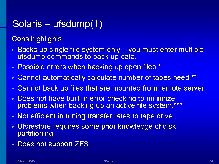Solaris – ufsdump(1) Cons highlights: • Backs up single file system only – you