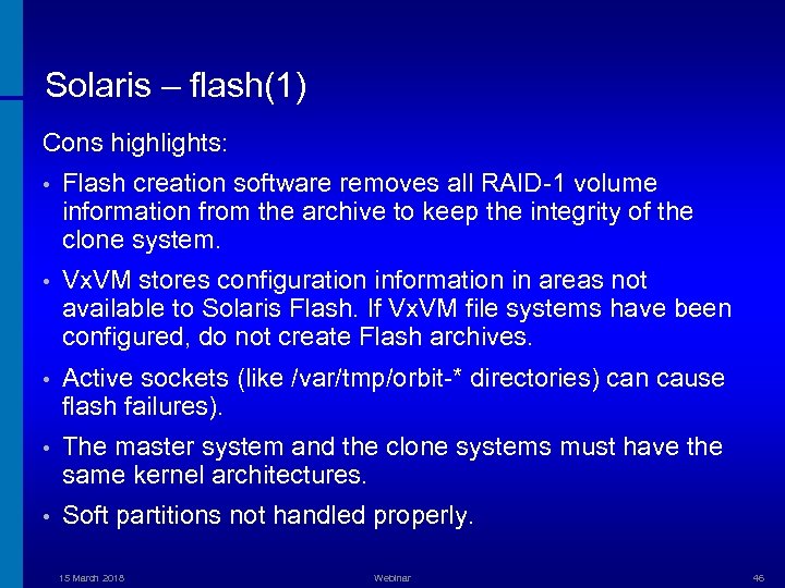 Solaris – flash(1) Cons highlights: • Flash creation software removes all RAID-1 volume information