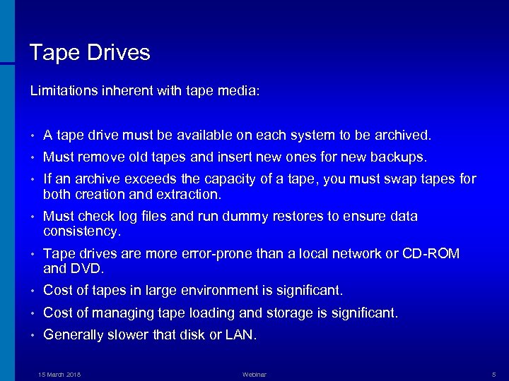 Tape Drives Limitations inherent with tape media: • A tape drive must be available