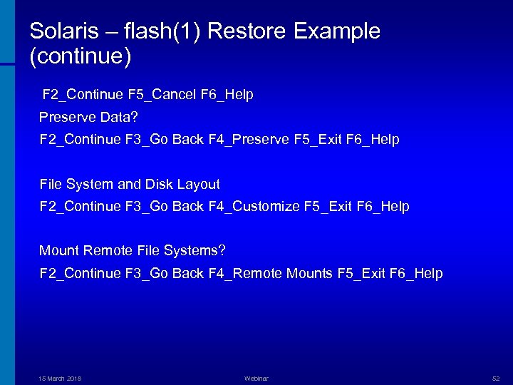 Solaris – flash(1) Restore Example (continue) F 2_Continue F 5_Cancel F 6_Help Preserve Data?