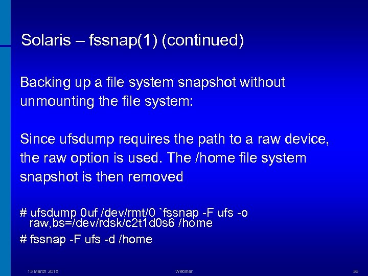 Solaris – fssnap(1) (continued) Backing up a file system snapshot without unmounting the file