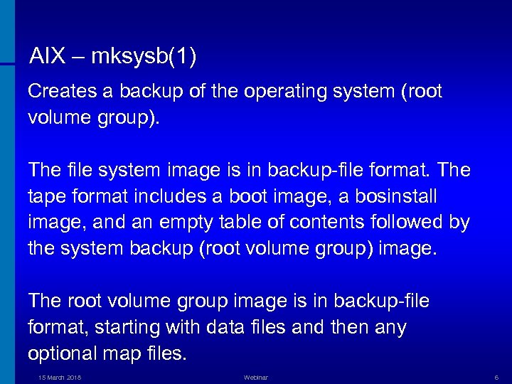 AIX – mksysb(1) Creates a backup of the operating system (root volume group). The
