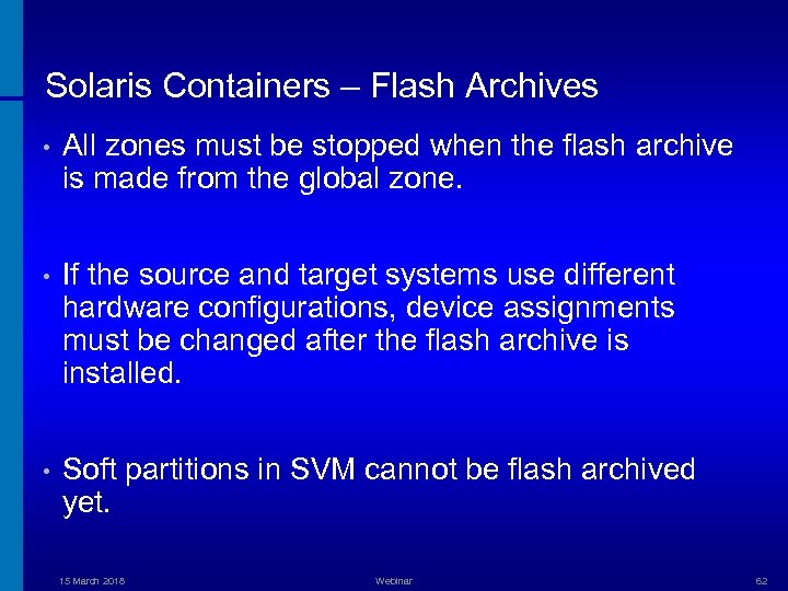 Solaris Containers – Flash Archives • All zones must be stopped when the flash