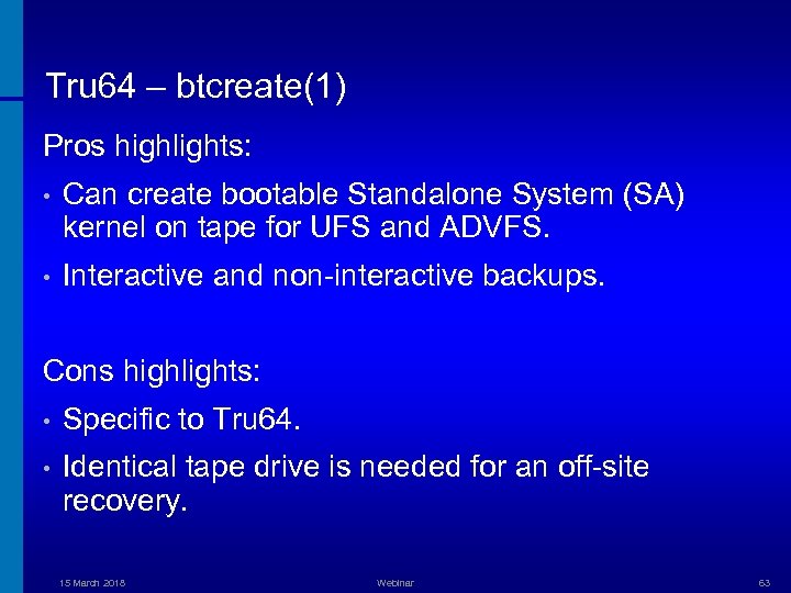 Tru 64 – btcreate(1) Pros highlights: • Can create bootable Standalone System (SA) kernel