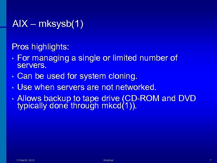 AIX – mksysb(1) Pros highlights: • For managing a single or limited number of