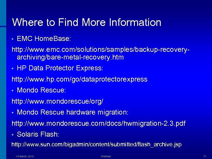 Where to Find More Information • EMC Home. Base: http: //www. emc. com/solutions/samples/backup-recoveryarchiving/bare-metal-recovery. htm