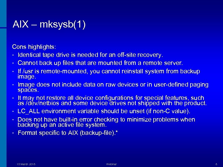 AIX – mksysb(1) Cons highlights: • Identical tape drive is needed for an off-site