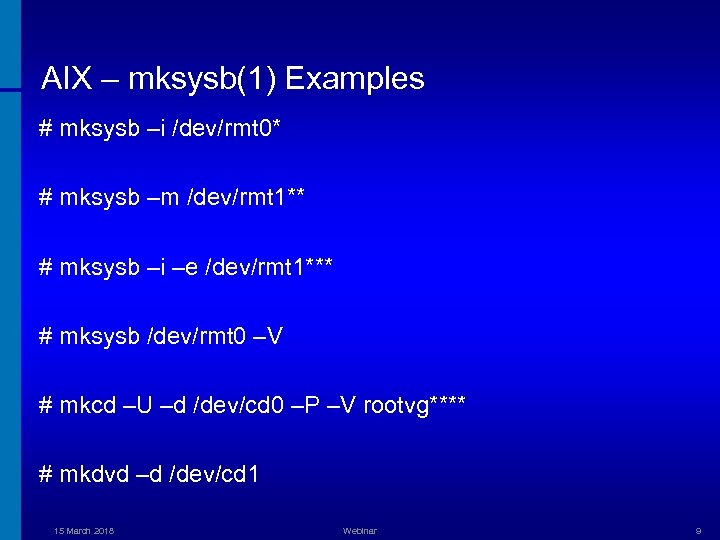 AIX – mksysb(1) Examples # mksysb –i /dev/rmt 0* # mksysb –m /dev/rmt 1**