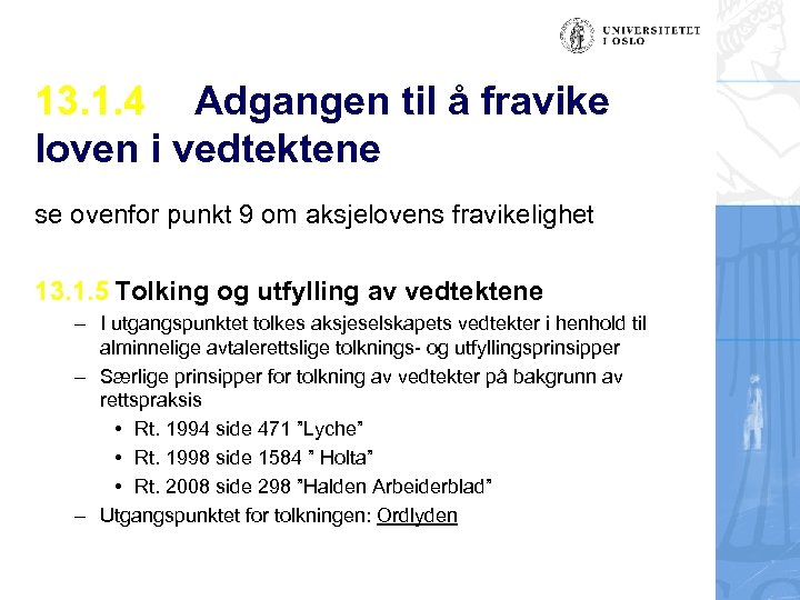 13. 1. 4 Adgangen til å fravike loven i vedtektene se ovenfor punkt 9