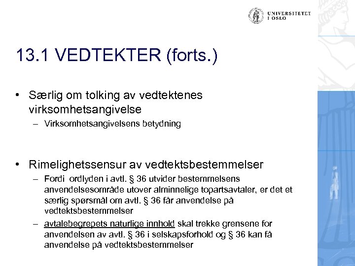 13. 1 VEDTEKTER (forts. ) • Særlig om tolking av vedtektenes virksomhetsangivelse – Virksomhetsangivelsens