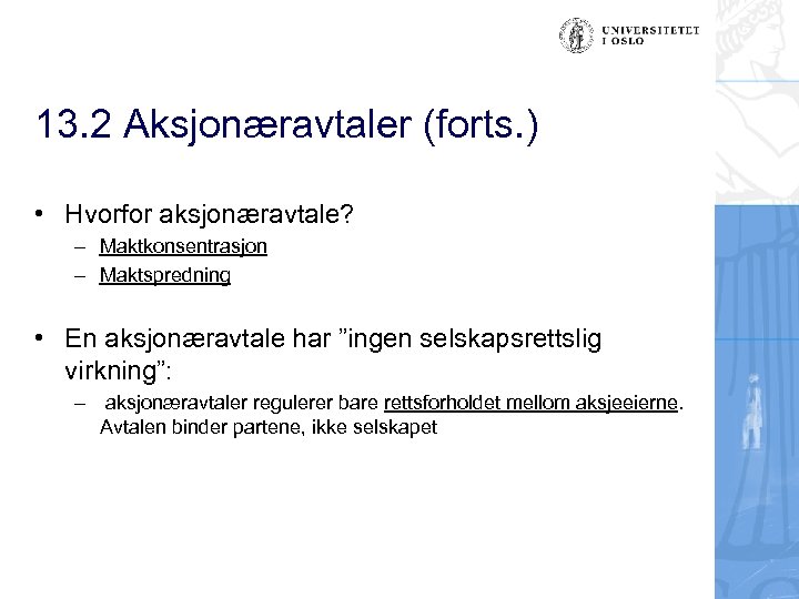 13. 2 Aksjonæravtaler (forts. ) • Hvorfor aksjonæravtale? – Maktkonsentrasjon – Maktspredning • En