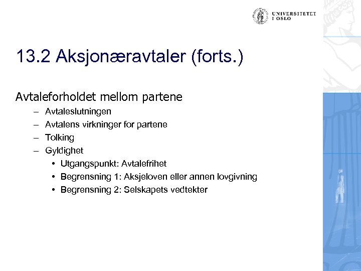13. 2 Aksjonæravtaler (forts. ) Avtaleforholdet mellom partene – – Avtaleslutningen Avtalens virkninger for