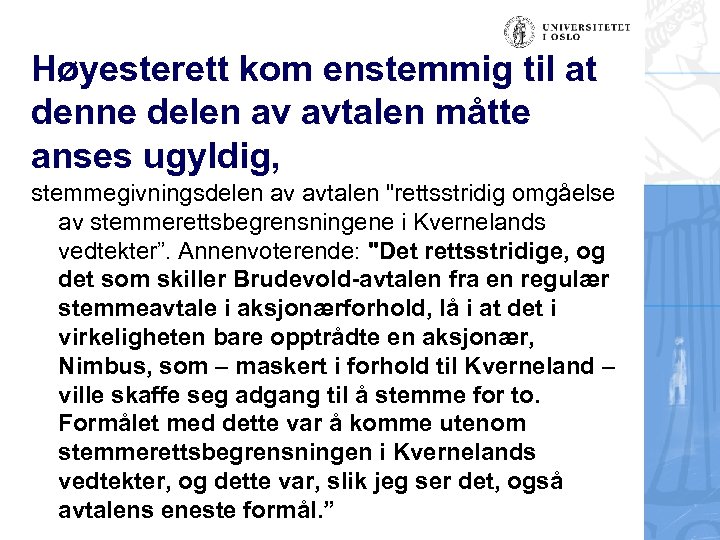 Høyesterett kom enstemmig til at denne delen av avtalen måtte anses ugyldig, stemmegivningsdelen av