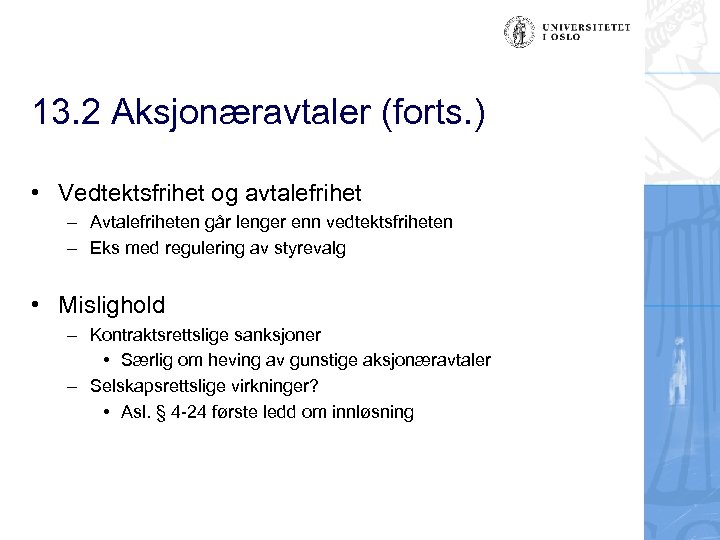 13. 2 Aksjonæravtaler (forts. ) • Vedtektsfrihet og avtalefrihet – Avtalefriheten går lenger enn
