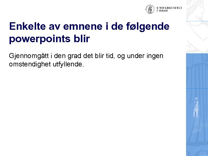Enkelte av emnene i de følgende powerpoints blir Gjennomgått i den grad det blir