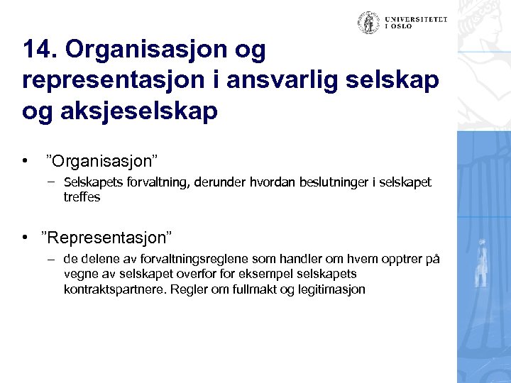 14. Organisasjon og representasjon i ansvarlig selskap og aksjeselskap • ”Organisasjon” – Selskapets forvaltning,