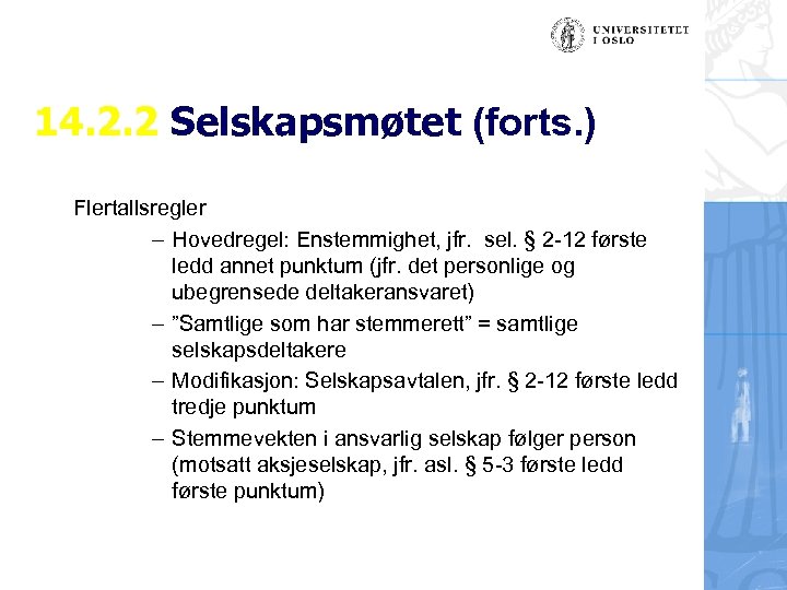 14. 2. 2 Selskapsmøtet (forts. ) Flertallsregler – Hovedregel: Enstemmighet, jfr. sel. § 2
