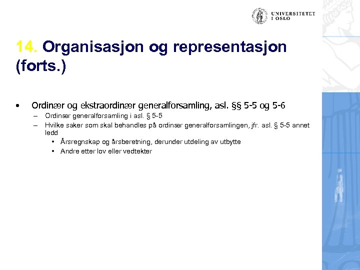 14. Organisasjon og representasjon (forts. ) • Ordinær og ekstraordinær generalforsamling, asl. §§ 5