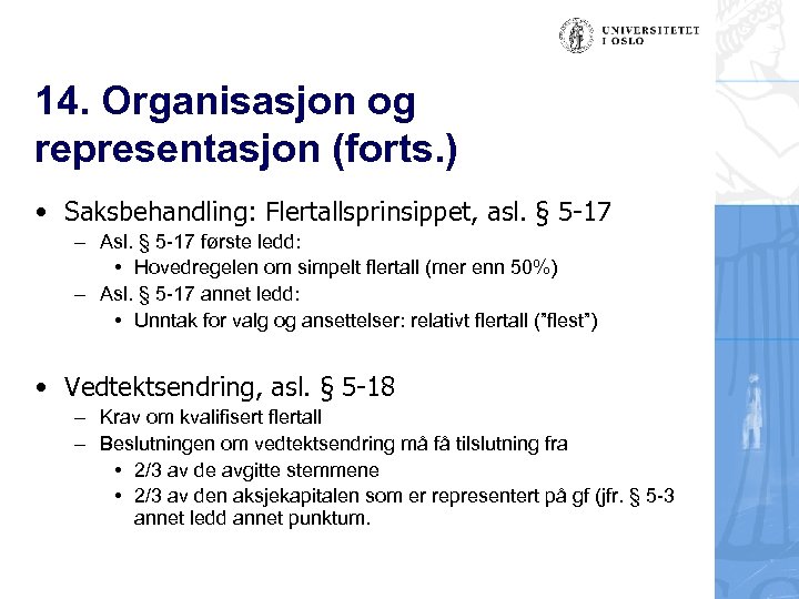 14. Organisasjon og representasjon (forts. ) • Saksbehandling: Flertallsprinsippet, asl. § 5 -17 –