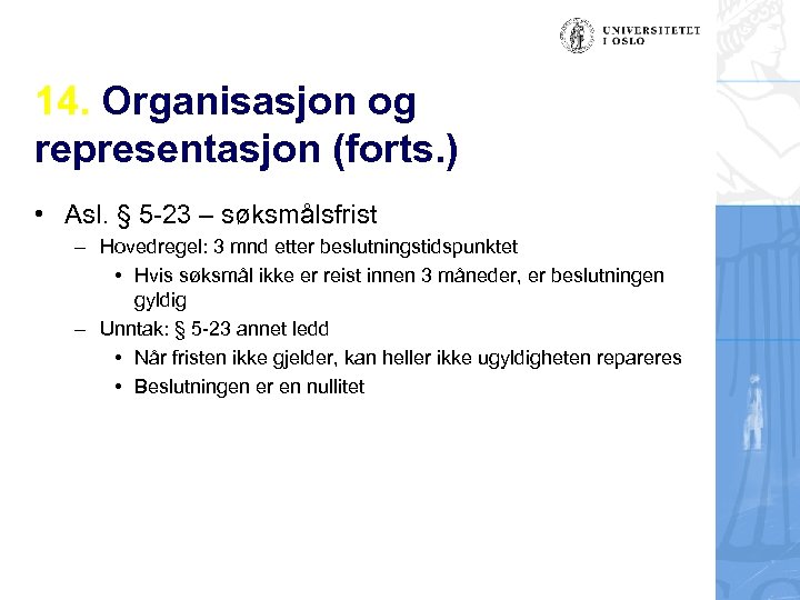 14. Organisasjon og representasjon (forts. ) • Asl. § 5 -23 – søksmålsfrist –