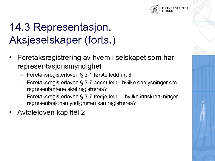 14. 3 Representasjon. Aksjeselskaper (forts. ) • Foretaksregistrering av hvem i selskapet som har