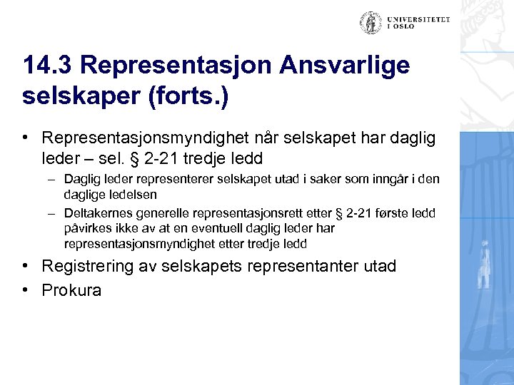 14. 3 Representasjon Ansvarlige selskaper (forts. ) • Representasjonsmyndighet når selskapet har daglig leder