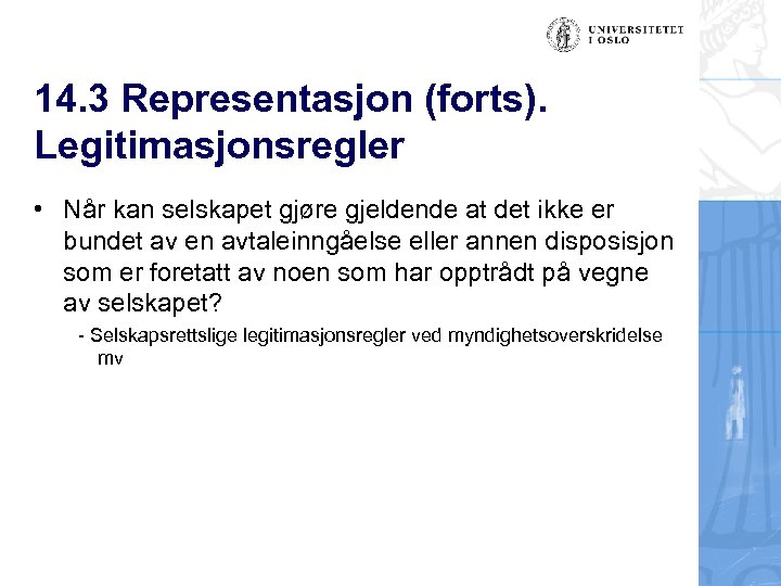 14. 3 Representasjon (forts). Legitimasjonsregler • Når kan selskapet gjøre gjeldende at det ikke