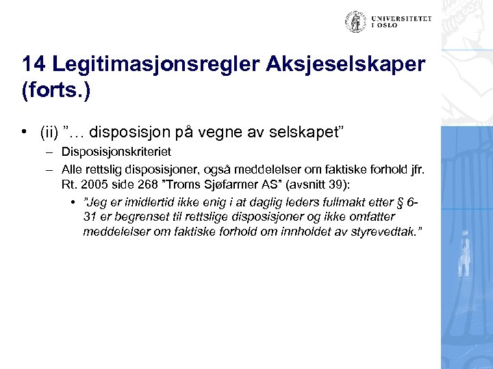 14 Legitimasjonsregler Aksjeselskaper (forts. ) • (ii) ”… disposisjon på vegne av selskapet” –