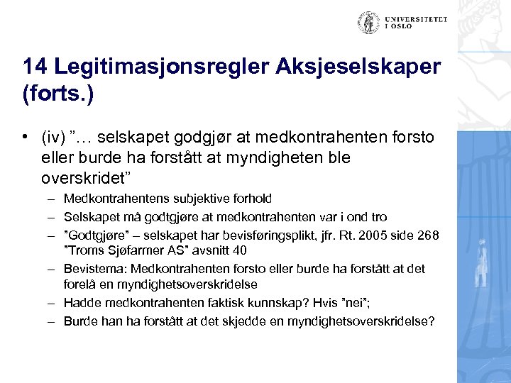 14 Legitimasjonsregler Aksjeselskaper (forts. ) • (iv) ”… selskapet godgjør at medkontrahenten forsto eller