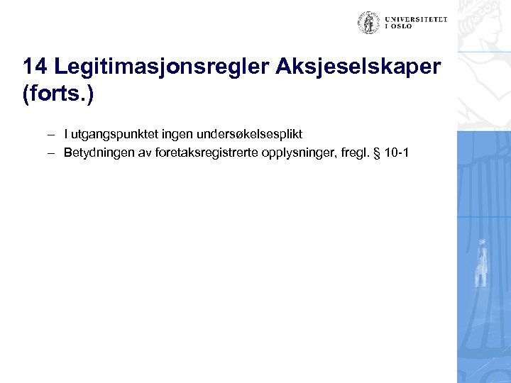 14 Legitimasjonsregler Aksjeselskaper (forts. ) – I utgangspunktet ingen undersøkelsesplikt – Betydningen av foretaksregistrerte