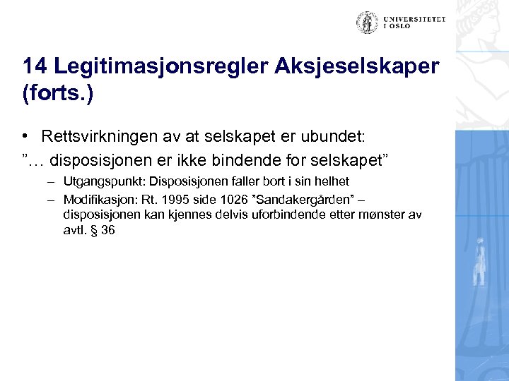 14 Legitimasjonsregler Aksjeselskaper (forts. ) • Rettsvirkningen av at selskapet er ubundet: ”… disposisjonen