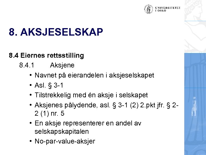 8. AKSJESELSKAP 8. 4 Eiernes rettsstilling 8. 4. 1 Aksjene • Navnet på eierandelen