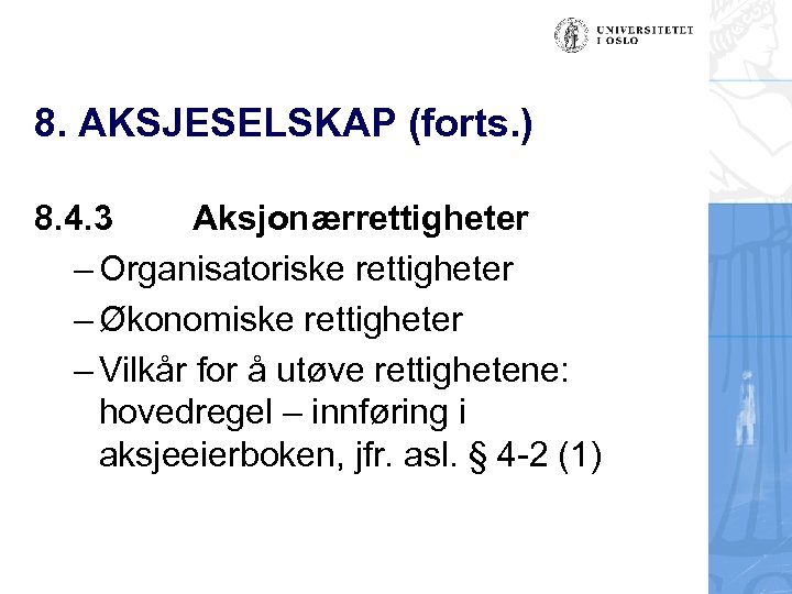 8. AKSJESELSKAP (forts. ) 8. 4. 3 Aksjonærrettigheter – Organisatoriske rettigheter – Økonomiske rettigheter