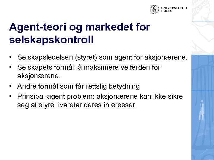 Agent-teori og markedet for selskapskontroll • Selskapsledelsen (styret) som agent for aksjonærene. • Selskapets