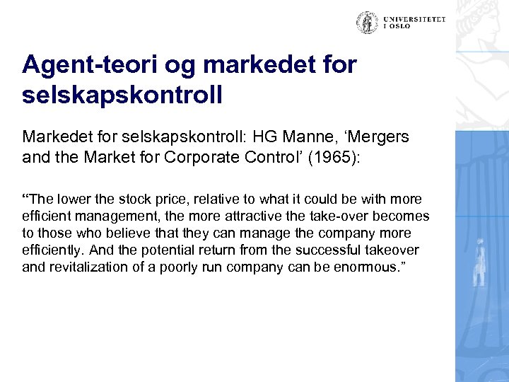 Agent-teori og markedet for selskapskontroll Markedet for selskapskontroll: HG Manne, ‘Mergers and the Market