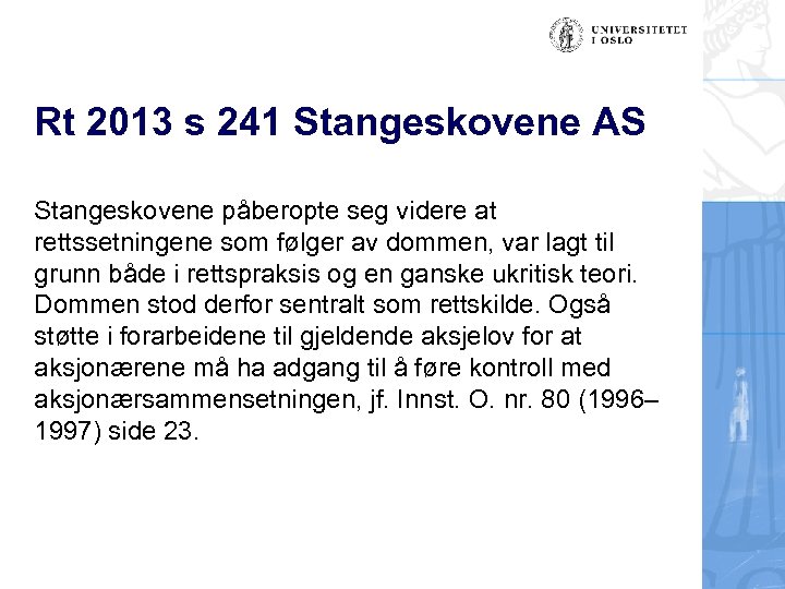 Rt 2013 s 241 Stangeskovene AS Stangeskovene påberopte seg videre at rettssetningene som følger