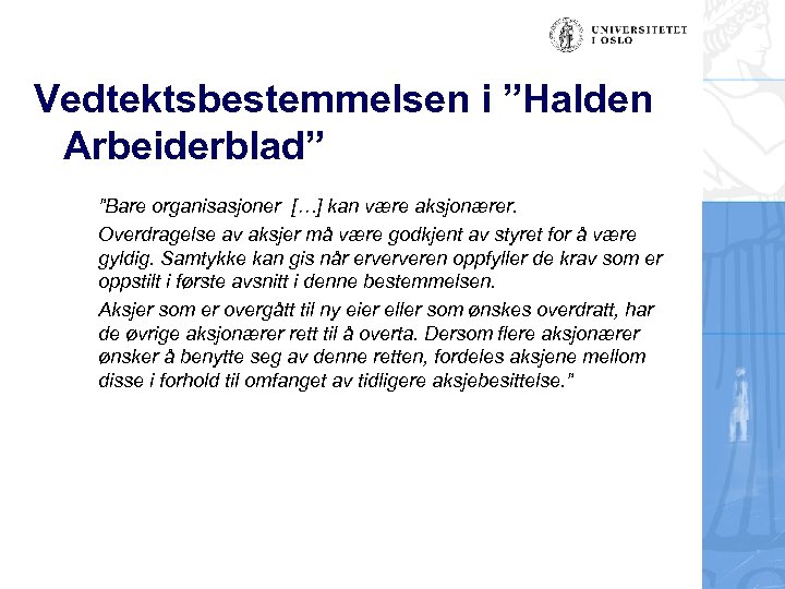 Vedtektsbestemmelsen i ”Halden Arbeiderblad” ”Bare organisasjoner […] kan være aksjonærer. Overdragelse av aksjer må