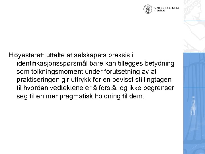 Høyesterett uttalte at selskapets praksis i identifikasjonsspørsmål bare kan tillegges betydning som tolkningsmoment under