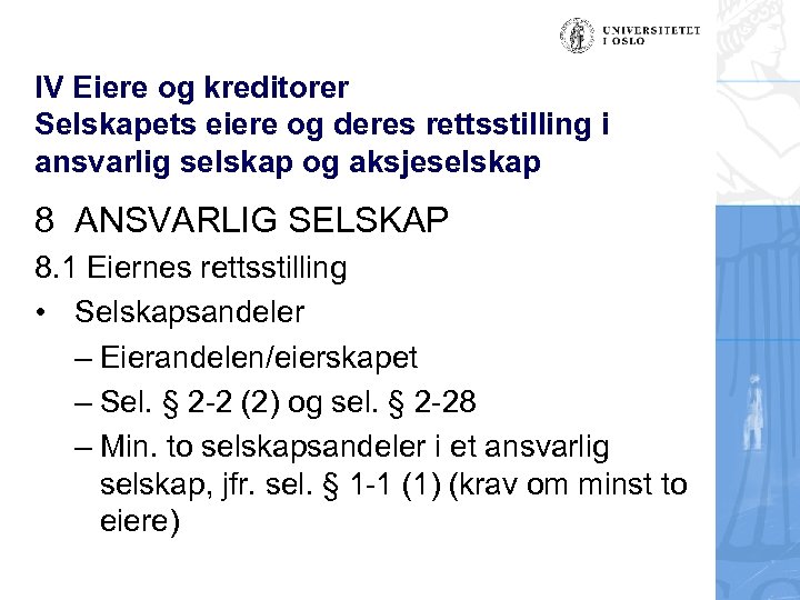 IV Eiere og kreditorer Selskapets eiere og deres rettsstilling i ansvarlig selskap og aksjeselskap