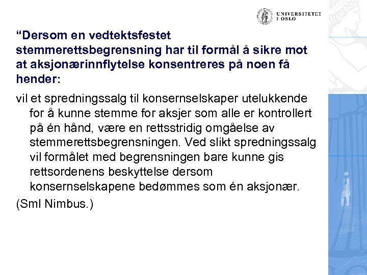“Dersom en vedtektsfestet stemmerettsbegrensning har til formål å sikre mot at aksjonærinnflytelse konsentreres på
