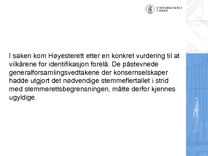 I saken kom Høyesterett etter en konkret vurdering til at vilkårene for identifikasjon forelå.