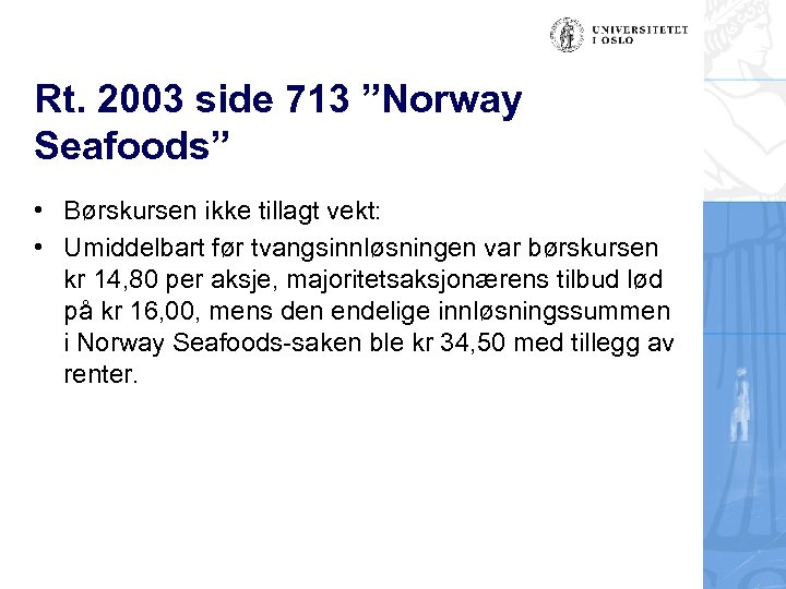 Rt. 2003 side 713 ”Norway Seafoods” • Børskursen ikke tillagt vekt: • Umiddelbart før