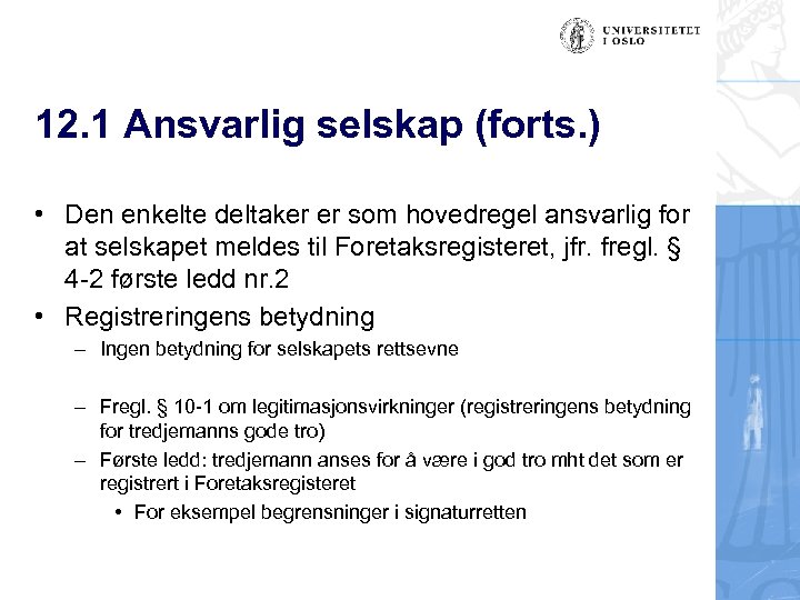 12. 1 Ansvarlig selskap (forts. ) • Den enkelte deltaker er som hovedregel ansvarlig