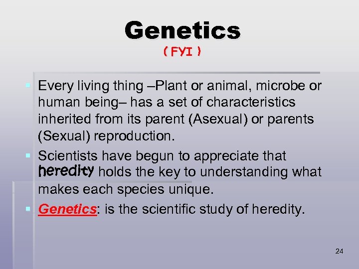 Genetics ( FYI ) § Every living thing –Plant or animal, microbe or human