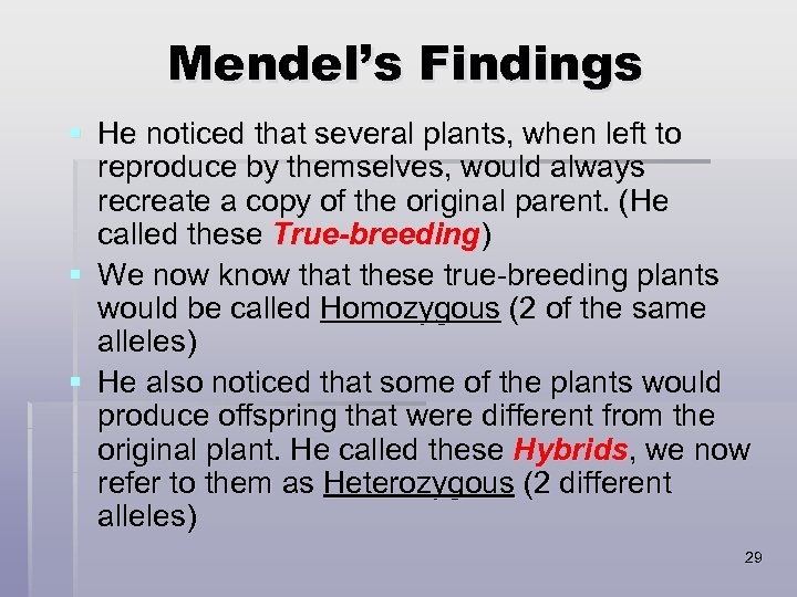 Mendel’s Findings § He noticed that several plants, when left to reproduce by themselves,