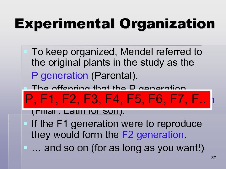 Experimental Organization § To keep organized, Mendel referred to the original plants in the