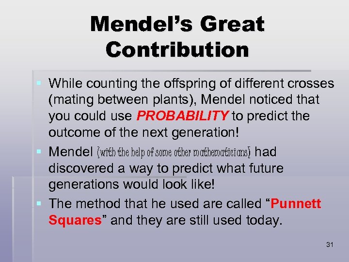 Mendel’s Great Contribution § While counting the offspring of different crosses (mating between plants),