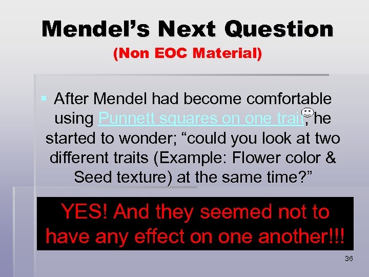 Mendel’s Next Question (Non EOC Material) § After Mendel had become comfortable using Punnett