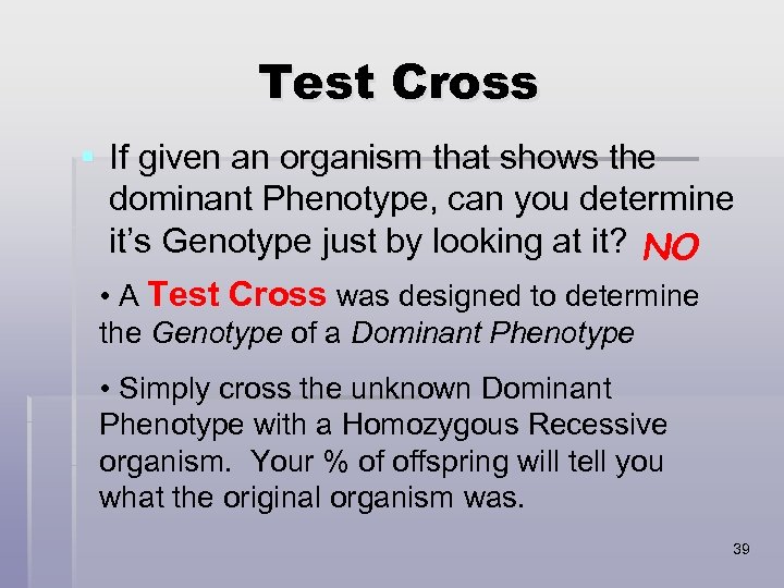 Test Cross § If given an organism that shows the dominant Phenotype, can you